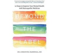 Beyond the Label: 10 Steps to Improve Your Mental Health with Naturopathic Medicine - [Version Originale] Inconnu (Auteur)