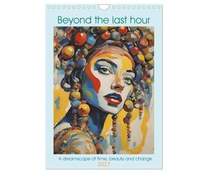 Beyond the last hour a dreamscape of time, beauty and change (Wall Calendar 2027 DIN A4 portrait), CALVENDO 12 Month Wall Calendar: Surreal Visions of Beauty and Change
