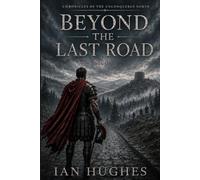 BEYOND THE LAST ROAD: CHRONICLES OF THE UNCONQUERED NORTH BOOK ONE