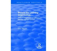 Beyond The Learning Organisation: Paths Of Organisational Learning In The East German Context (Routledge Revivals)