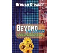 Beyond The Ledger-Exploring The Revolutionary Technology Reshaping Our World