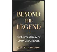 Beyond the Legend: The Untold Story of Linda Lee Cadwell