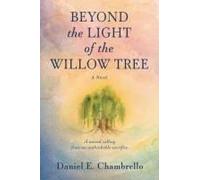 Beyond The Light Of The Willow Tree