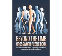 Beyond the Limb Crossword Puzzle Book: 100 Crossword Puzzles Exploring Amputation, Adaptation & Human Resilience