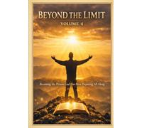 beyond the limit vol 4: Becoming the Person God Has Been Preparing All Along