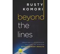Beyond the Lines: Creating a Leadership Culture to Achieve Extraordinary Results