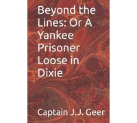 Beyond the Lines: Or A Yankee Prisoner Loose in Dixie