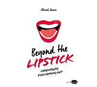 Beyond the lipstick: Chroniques d'un coming out