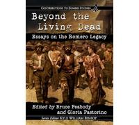 Beyond the Living Dead: Essays on the Romero Legacy