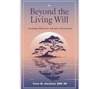 Beyond the Living Will: Creating Effective Advance Directives