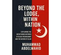 Beyond the Lodge, Within the Nation: Exploring the Intertwined Histories of Black Freemasonry and the Nation of Islam