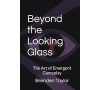 Beyond the Looking Glass: The Art of Emergent Gameplay