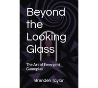 Beyond the Looking Glass: The Art of Emergent Gameplay