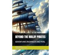 BEYOND THE MALAY PIRATES: ADVENTURES IN DANGER AND PERIL