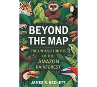 BEYOND THE MAP: The Untold Truths of the Amazon Rainforest