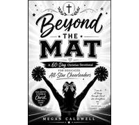 BEYOND THE MAT: A 60-Day Devotional for the Dedicated All-Star Cheerleader