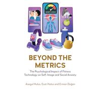 Beyond the Metrics: The Psychological Impact of Fitness Technology on Self-image and Social Anxiety