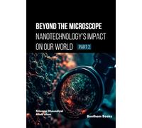 Beyond the Microscope: Nanotechnology’s Impact on Our World (Part 2)