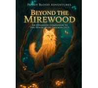 Beyond the Mirewood: An Expansion Compendium for The House with Chicken Legs - A Penny Blood Adventure for 5th Edition