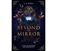 Beyond the mirror: a tale of whispers and moonlight (Die Ashflower Chroniken)
