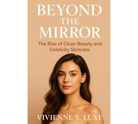 Beyond the Mirror: The Rise of Clean Beauty and Celebrity Skincare