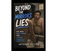 Beyond the Mirror's Lies: Gay Men, Body Image and Loving Yourself
