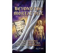 BEYOND THE MORTAL VEIL Unveiling the Eternal Word, Dismantling the "Mere Man" Myth, and Securing True Biblical Salvation