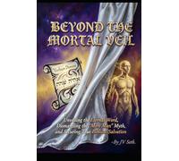 BEYOND THE MORTAL VEIL Unveiling the Eternal Word, Dismantling the "Mere Man" Myth, and Securing True Biblical Salvation