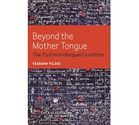 Beyond the Mother Tongue: The Postmonolingual Condition