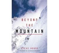 Beyond the Mountain by Reinhold Messner Steve House Reinhold Messner Steve House (Auteur)
