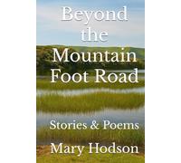 Beyond the Mountain Foot Road: Stories & Poems