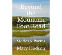 Beyond the Mountain Foot Road: Stories & Poems