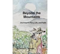 Beyond the Mountains: Journey in Peru, Life, and Faith