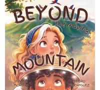 Beyond the Moving Mountain: A story about friendship, courage, and the adventures that lead us home.