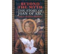 Beyond the Myth: The Story of Joan of ARC (Paperback) - Common