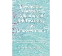 Beyond the Narcissist: A Journey of Self-Discovery and Empowerment: Breaking Free: A Guide to Overcoming Narcissism and Rediscovering Yourself
