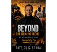 BEYOND THE NEIGHBORHOOD: How Faith, Mentorship, and Purpose Changes My Life