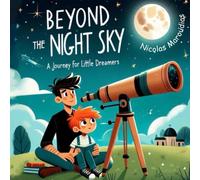 Beyond The Night Sky: A Journey For Little Dreamers