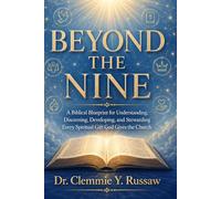 Beyond The Nine: A Biblical Blueprint for Understanding, Discerning, Developing, and Stewarding Every Spiritual Gift God Gives the Church