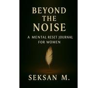 Beyond the Noise: A Mental Reset Journal for Women