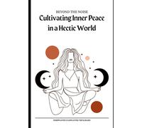 Beyond The Noise: Cultivating Inner Peace In A Hectic World