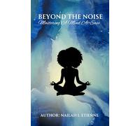 Beyond The Noise: Mastering The Mind at Ease