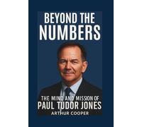 Beyond The Numbers: The Mind and Mission of Paul Tudor Jones