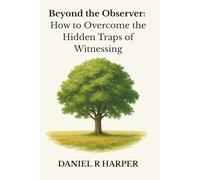 Beyond the Observer: How to Overcome the Hidden Traps of Witnessing