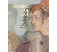 Beyond the Page: South Asian Miniatures and Britain, 1600 to now