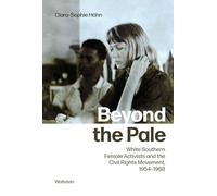 Beyond the Pale: White Southern Female Activists and the Civil Rights Movement, 1954-1968