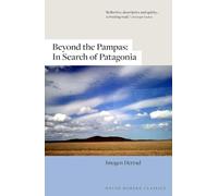 Beyond the Pampas: In Search of Patagonia
