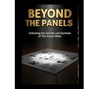 Beyond the Panels: Unlocking the Secrets and Symbols of The Action Bible