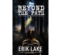 Beyond The Path: True Tales Of Terror In The Woods: Volume 7