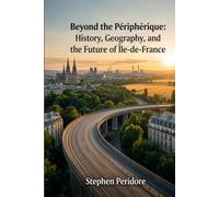 Beyond the Périphérique: History, Geography, and the Future of Île-de-France